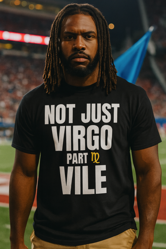 NOT JUST VIRGO PART VILE TEE